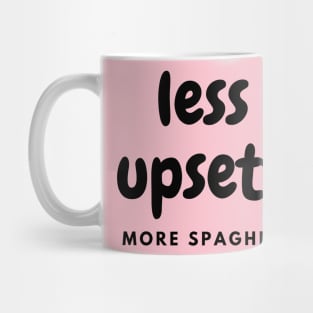 Less Upsetti More Spaghetti Mug